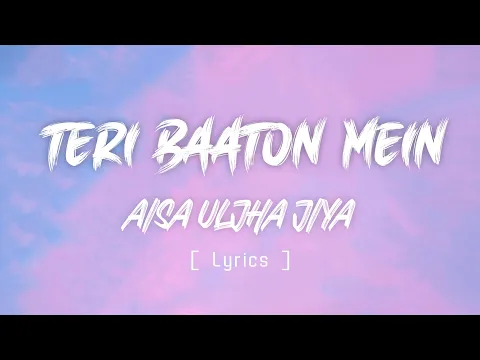 Download MP3 Teri Baaton Mein Aisa Uljha Jiya ( Lyrics ) | Hindi New Song