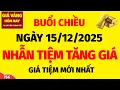 Lagu Giá vàng hôm nay 9999 CHIỀU NGÀY 15/12/2025 -Giá vàng nhẫn 9999 tại các tỉnh - BẢNG GIÁ MỚI NHẤT