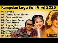 Download Lagu Lagu bali paling dicari 2025 viral tiktok / tresna butuh materi / sayang / care kena bebai