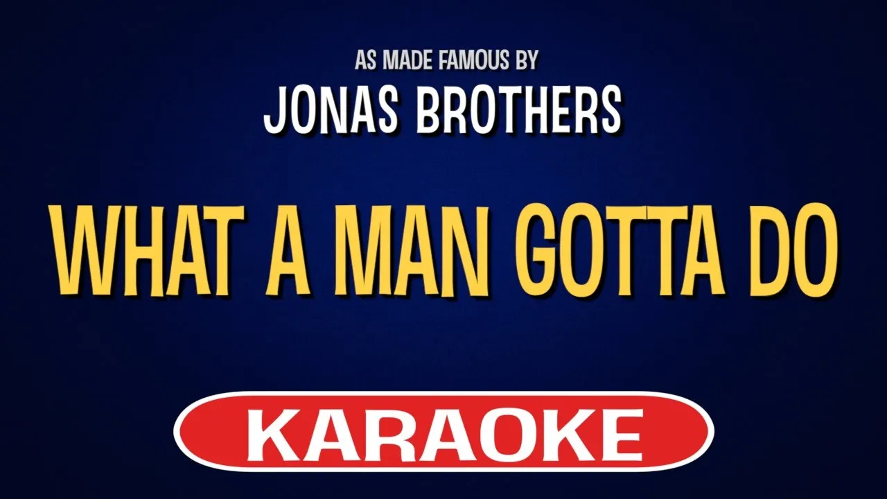 Jonas Brothers - What a Man Gotta Do (Karaoke Version)