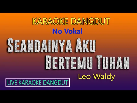 Download MP3 SEANDAINYA AKU BERTEMU TUHAN, KARAOKE DANGDUT NO VOKAL LEO WALDY