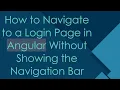 How to Navigate to a Login Page in Angular Without Showing the Navigation Bar