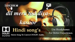 dil mera tod diya kasoor dolby audio song 