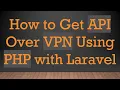 How to Get API Over VPN Using PHP with Laravel