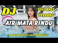Download Lagu DJ AIR MATA RINDU 💔 VIRAL TIKTOK TERBARU 2025 | DANGDUT REMIX FULL BASS | DJ X PRO