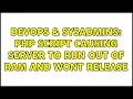 DevOps SysAdmins PHP Script causing server to run out of RAM and wont release