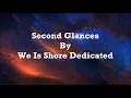 We Is Shore Dedicated - Second Glances [ Lyrics Video ]