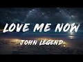 John Legend - Love Me Now (Lyrics)
