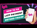 How to Fix Lyft Payment Method Failed 2026