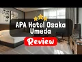 APA Hotel Osaka Umeda Review - Is This Hotel Worth It