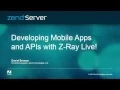 Developing Mobile Apps and APIs with Z-Ray Live