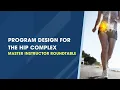 Program design for the hip complex