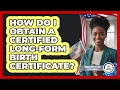 How Do I Obtain A Certified Long-Form Birth Certificate