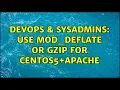 DevOps SysAdmins Use mod - deflate or gzip for centos5 apache 2 Solutions