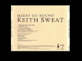 Keith Sweat - Merry Go Round (Smooth Mix)