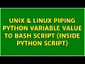 Unix Linux piping python variable value to bash script inside python script 4 Solutions