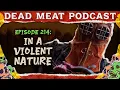In a Violent Nature Dead Meat Podcast Ep 214