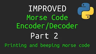 Improved Morse Code Pt 2 - Dynamically Printing and Playing Morse Code Sounds