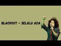 Download Lagu Blackout - Selalu Ada (Lirik Musik) ~Tuhan Engkau tahu aku mencintainya~
