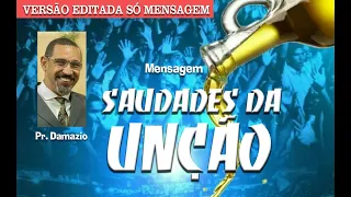 Mensagem - SAUDADES DA UNÇÃO - Pastor Damazio Sena