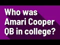 Who was Amari Cooper QB in college