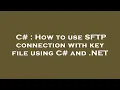 C How to use SFTP connection with key file using C and NET
