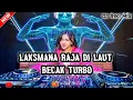 Download Lagu DJ LAKSMANA RAJA DI LAUT || BECAK TURBO 2025 TERBARU !!! DI JAMIN GOYANG 