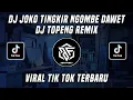 DJ JOKO TINGKIR NGOMBE DAWET DJ TOPENG REMIX VIRAL TIK TOK TERBARU 2022