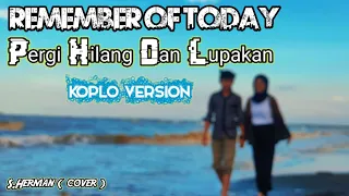 Download Pergi Hilang Dan Lupakan ~ Remember of Today ~ Dangdut Koplo ~ S.herman (cover) MP3