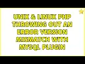 Unix Linux PHP throwing out an error version mismatch with MySQL plugin