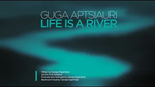 guga aptsiauri life is a river