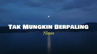 tak mungkin berpaling slam lirik video 