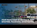 Four people shot in central El Paso shooting