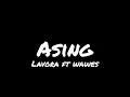 Asing-lavora ft.wawes (lirik lagu)