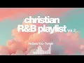Christian R&B Playlist | Chill Praise & Worship Vibes Vol. 2
