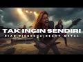 Lagu TAK INGIN SENDIRI - DIAN PIESESHA | HEAVY METAL
