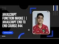 Javascript Function Invocation JAVASCRIPT END TO END COURSE