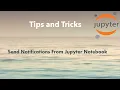 Jupyter Tip Send Notifications From Jupyter Notebook