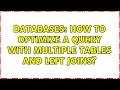 Databases How to optimize a query with multiple tables and left joins
