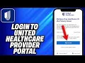 How To Login to United Healthcare Provider Portal - Easy Fix