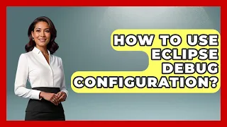 How To Use Eclipse Debug Configuration - Learn To Troubleshoot