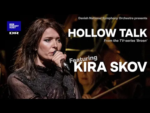 Download MP3 Hollow Talk - from 'Broen' // Kira Skov \u0026 The Danish National Symphony Orchestra (LIVE)