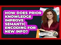 How Does Prior Knowledge Improve Semantic Encoding For New Info - Ultimate Study Hacks