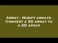 Array Numpy arrays - Convert a 3D array to a 2D array