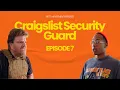 Craigslist Security Guard - Episode 7