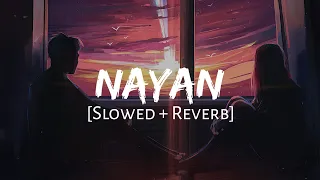 Download Nayan [Slowed + Reverb] - Dhvani Bhanushali \u0026 Jubin Nautiyal | Mahirat Lofi | MP3