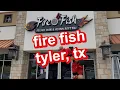 fire fish in tyler tx