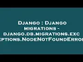 Django Django migrations - django db migrations exceptions NodeNotFoundError