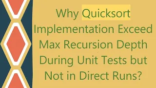 Why Quicksort Implementation Exceed Max Recursion Depth During Unit Tests but Not in Direct Runs