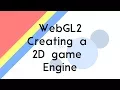 Creating a 2D Game Engine using WebGL Introduction Rendering sprites